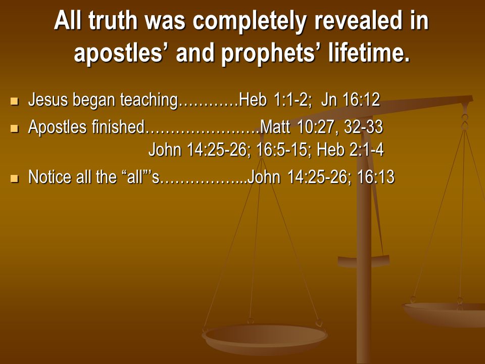 All truth was completely revealed in apostles’ and prophets’ lifetime.