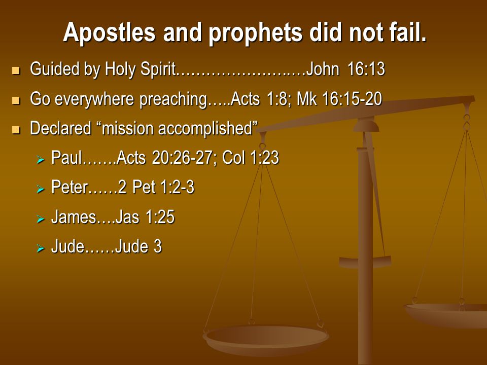 Apostles and prophets did not fail.