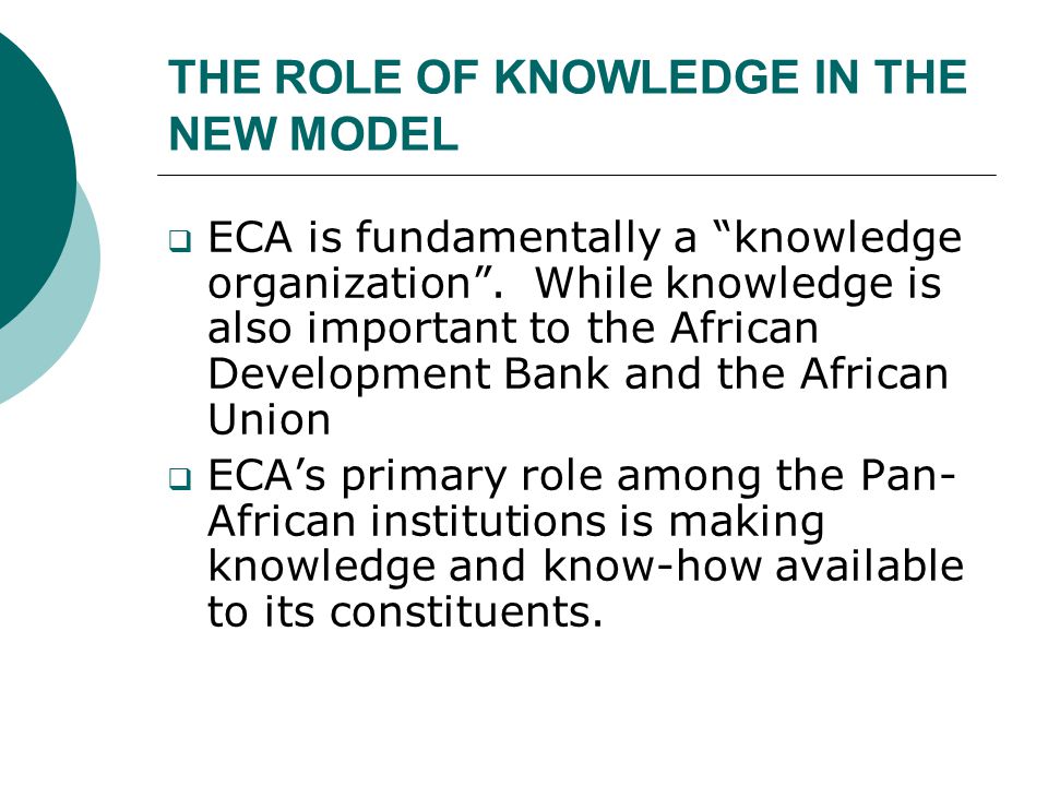 THE ROLE OF KNOWLEDGE IN THE NEW MODEL  ECA is fundamentally a knowledge organization .