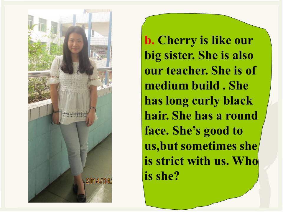 b. Cherry is like our big sister. She is also our teacher.