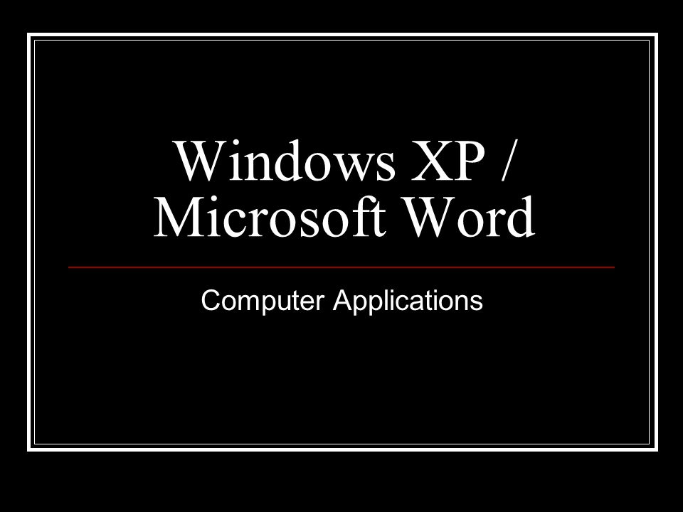 Windows XP / Microsoft Word Computer Applications
