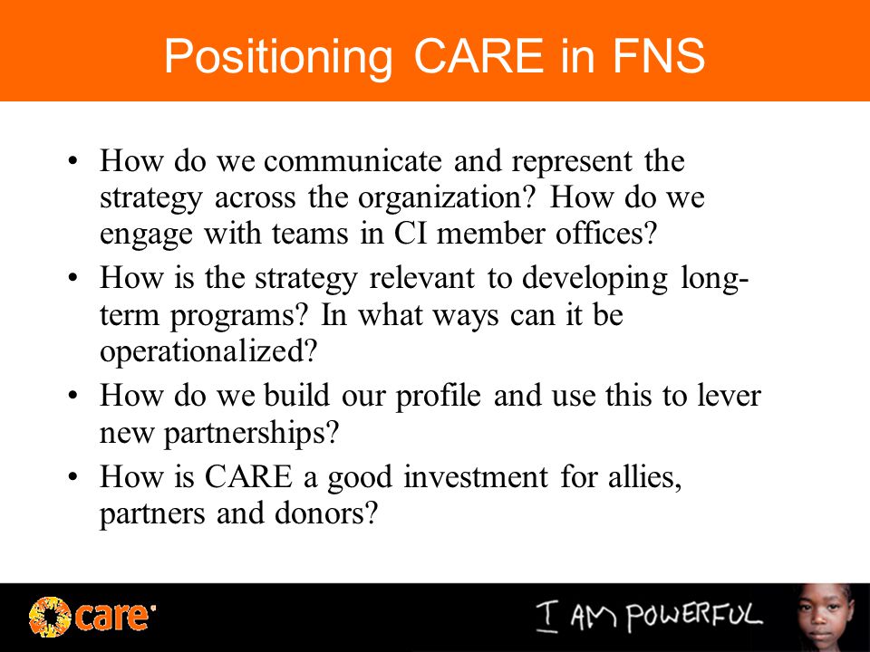 Positioning CARE in FNS How do we communicate and represent the strategy across the organization.