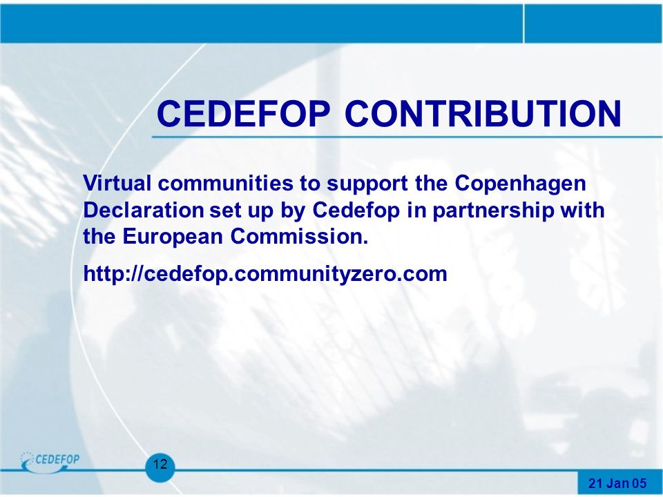 21 Jan CEDEFOP CONTRIBUTION Virtual communities to support the Copenhagen Declaration set up by Cedefop in partnership with the European Commission.