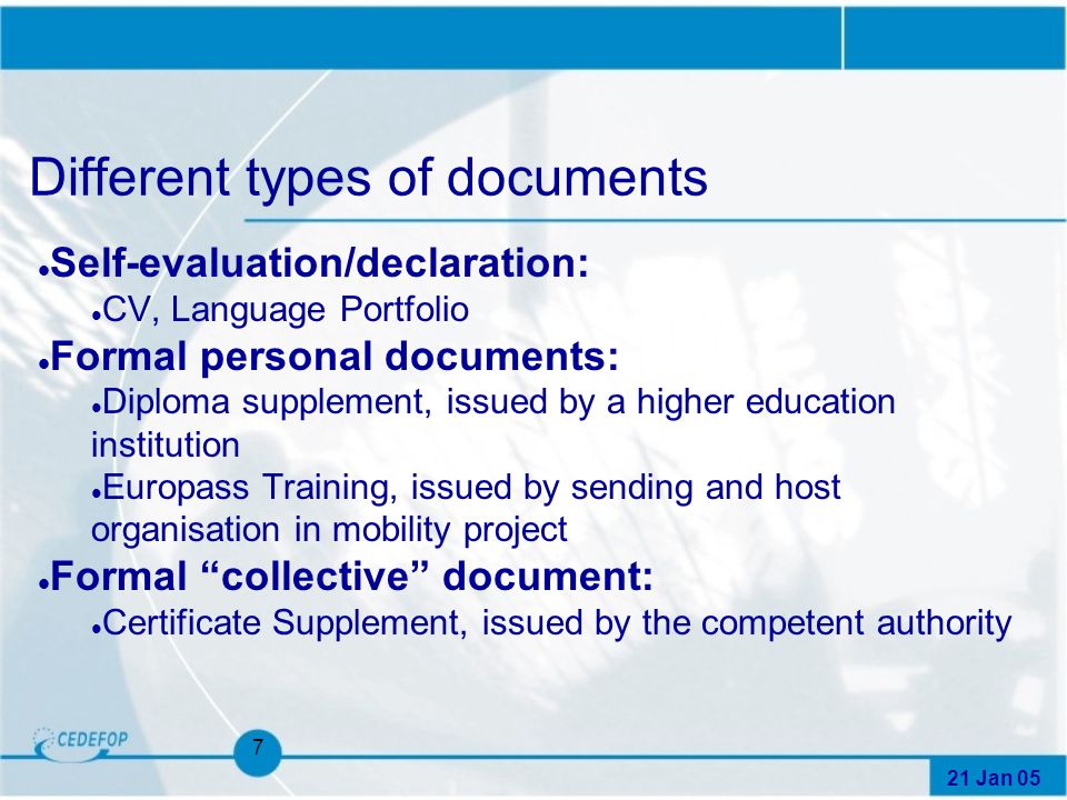 7 Different types of documents l Self-evaluation/declaration: l CV, Language Portfolio l Formal personal documents: l Diploma supplement, issued by a higher education institution l Europass Training, issued by sending and host organisation in mobility project l Formal collective document: l Certificate Supplement, issued by the competent authority