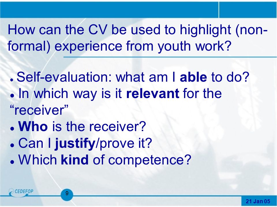 21 Jan 05 9 How can the CV be used to highlight (non- formal) experience from youth work.