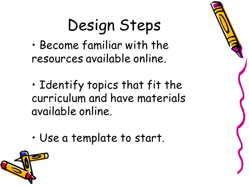 Design Steps Become familiar with the resources available online.