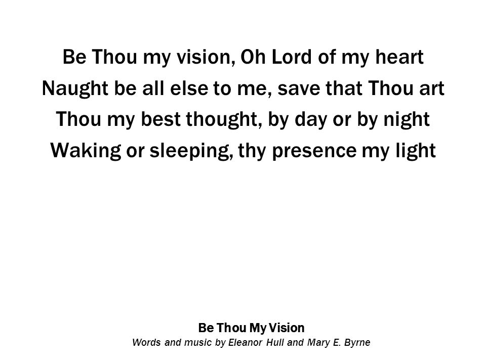Be Thou My Vision Words and music by Eleanor Hull and Mary E.