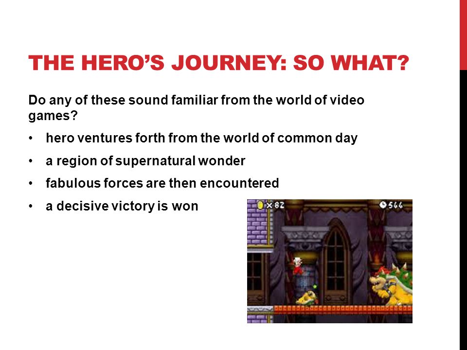 THE HERO’S JOURNEY: SO WHAT. Do any of these sound familiar from the world of video games.