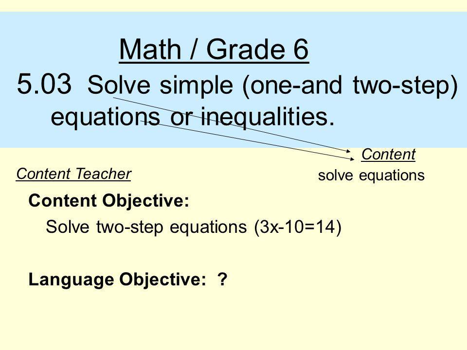 Math / Grade Solve simple (one-and two-step) equations or inequalities.