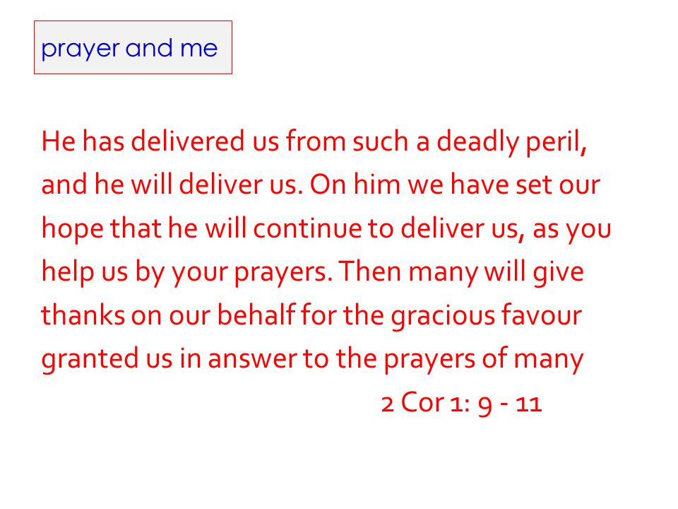 prayer and me He has delivered us from such a deadly peril, and he will deliver us.