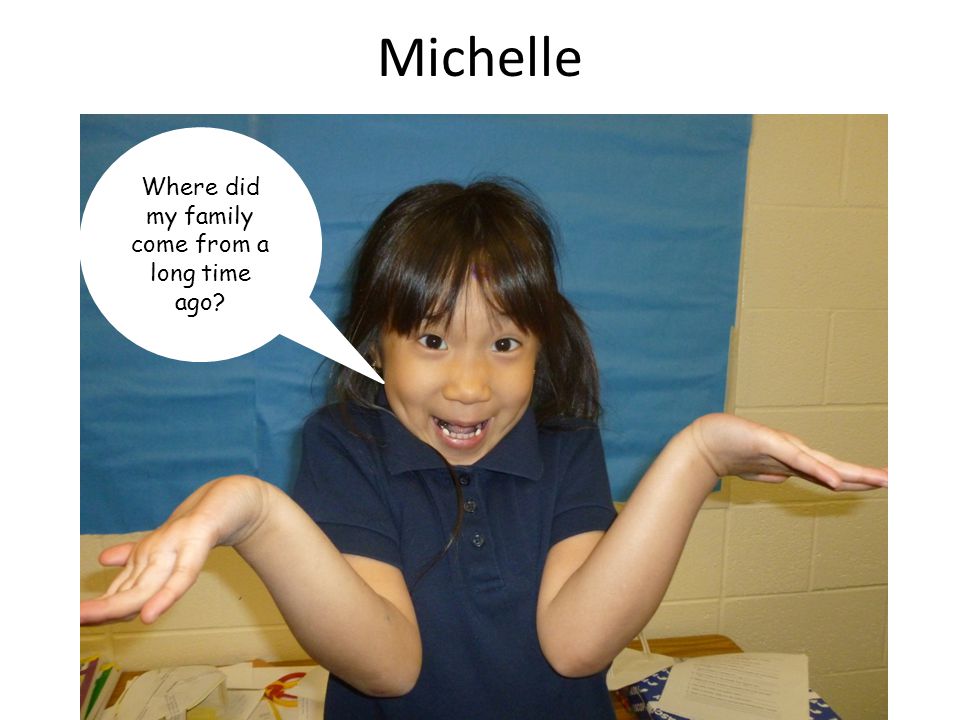 Michelle Where did my family come from a long time ago
