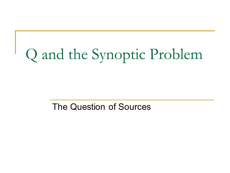 Q and the Synoptic Problem The Question of Sources