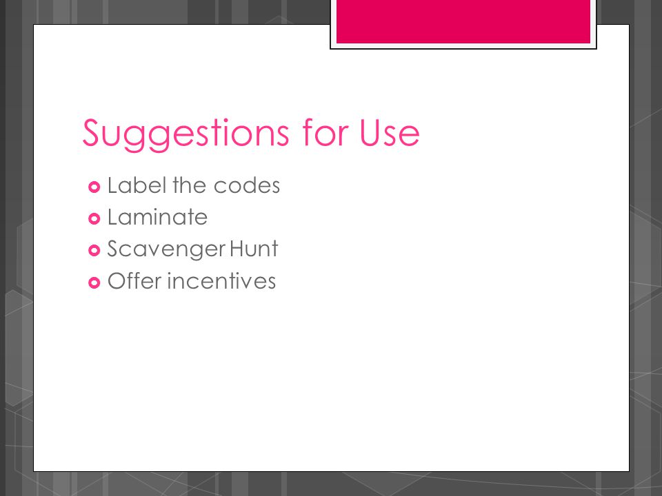 Suggestions for Use  Label the codes  Laminate  Scavenger Hunt  Offer incentives