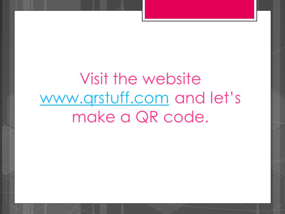 Visit the website   and let’s make a QR code.