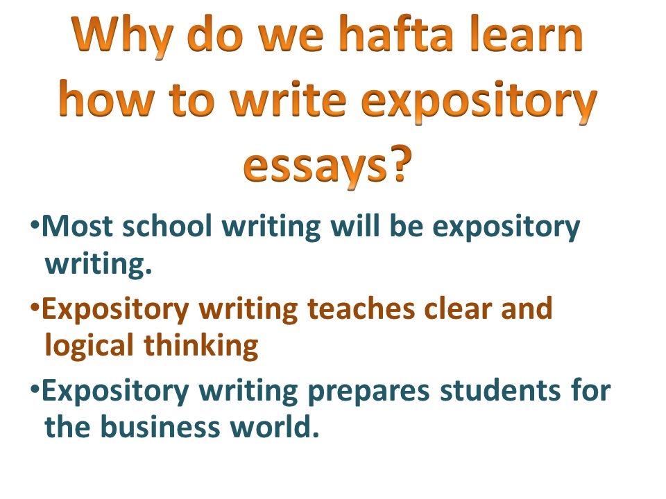 Most school writing will be expository writing.