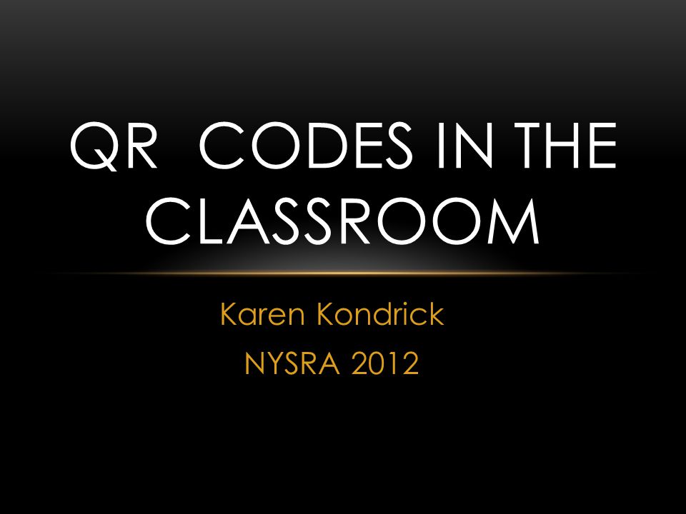 Karen Kondrick NYSRA 2012 QR CODES IN THE CLASSROOM