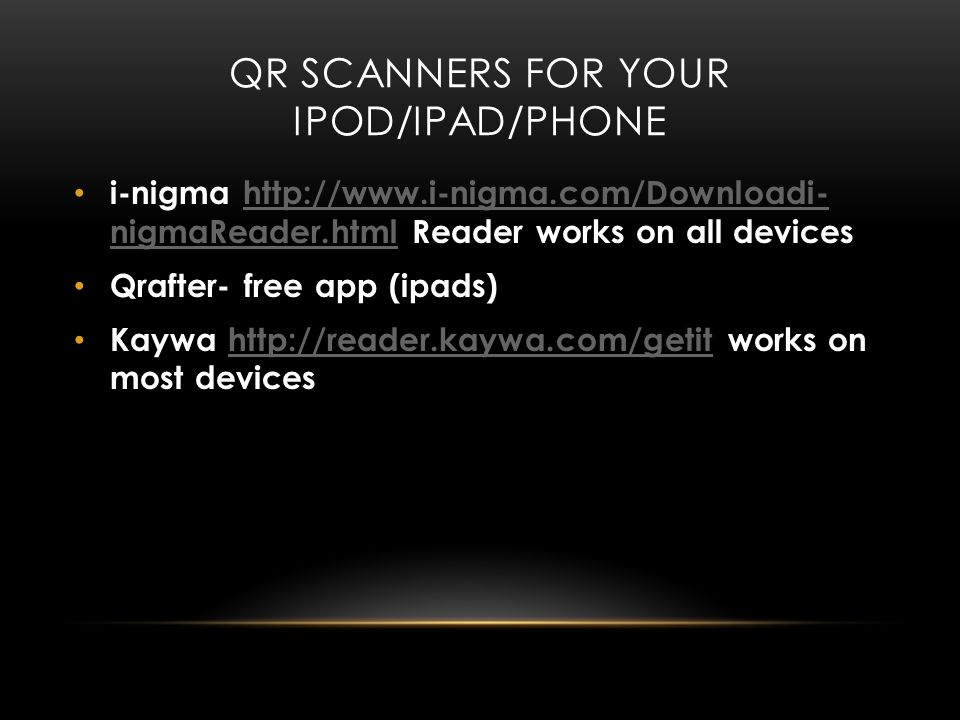 QR SCANNERS FOR YOUR IPOD/IPAD/PHONE i-nigma   nigmaReader.html Reader works on all deviceshttp://  nigmaReader.html Qrafter- free app (ipads) Kaywa   works on most deviceshttp://reader.kaywa.com/getit