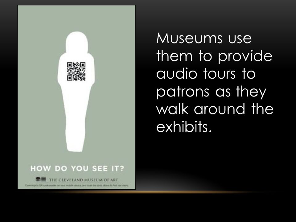 Museums use them to provide audio tours to patrons as they walk around the exhibits.