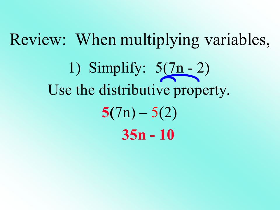 1) Simplify: 5(7n - 2) Use the distributive property.