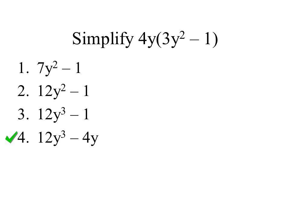 Simplify 4y(3y 2 – 1) 1.7y 2 – y 2 – y 3 – y 3 – 4y