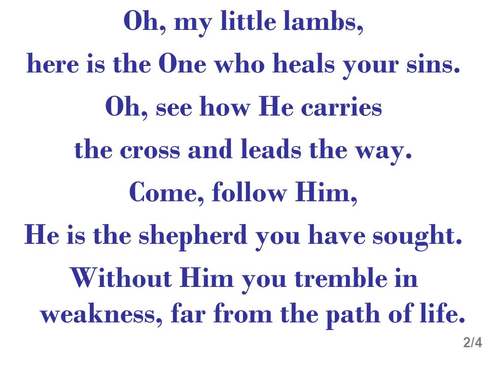 Oh, my little lambs, here is the One who heals your sins.