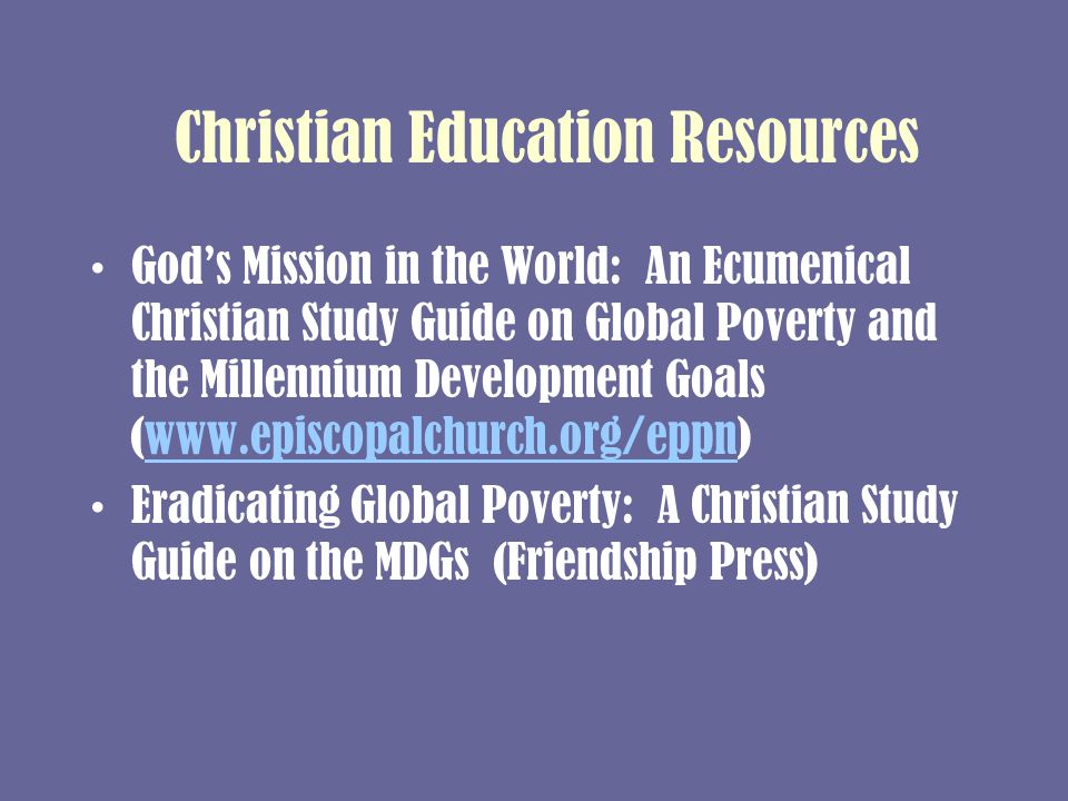 Christian Education Resources God’s Mission in the World: An Ecumenical Christian Study Guide on Global Poverty and the Millennium Development Goals (  Eradicating Global Poverty: A Christian Study Guide on the MDGs (Friendship Press)