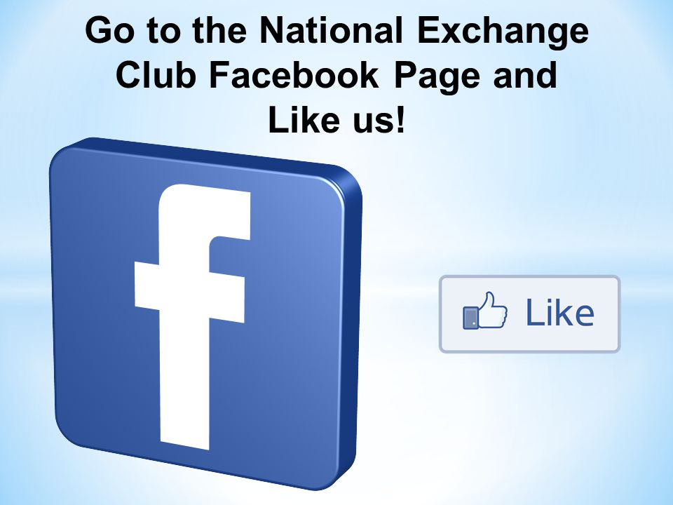 Go to the National Exchange Club Facebook Page and Like us!
