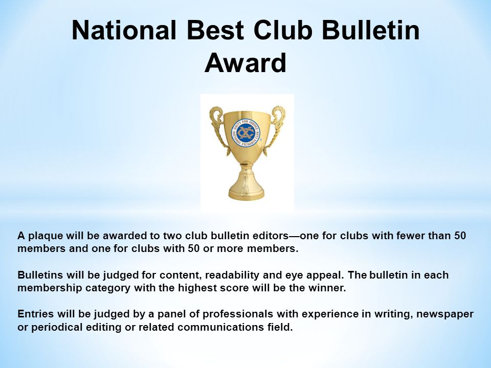 National Best Club Bulletin Award A plaque will be awarded to two club bulletin editors—one for clubs with fewer than 50 members and one for clubs with 50 or more members.
