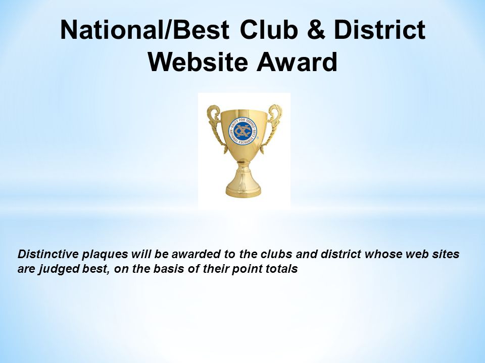 National/Best Club & District Website Award Distinctive plaques will be awarded to the clubs and district whose web sites are judged best, on the basis of their point totals