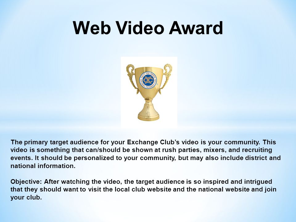 Web Video Award The primary target audience for your Exchange Club’s video is your community.