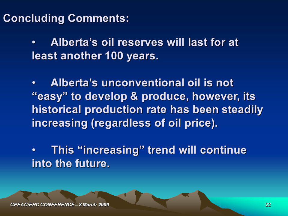 22CPEAC/EHC CONFERENCE – 8 March 2009 Alberta’s oil reserves will last for at least another 100 years.