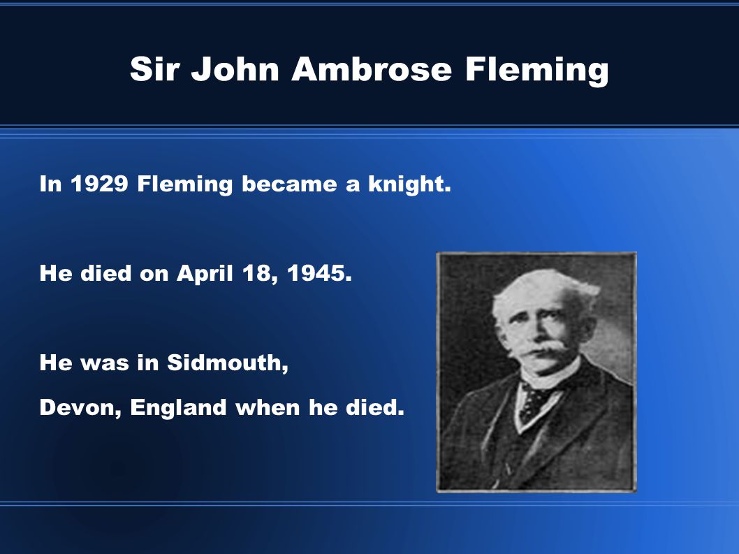 Sir John Ambrose Fleming Sir John Ambrose Fleming was born on ...