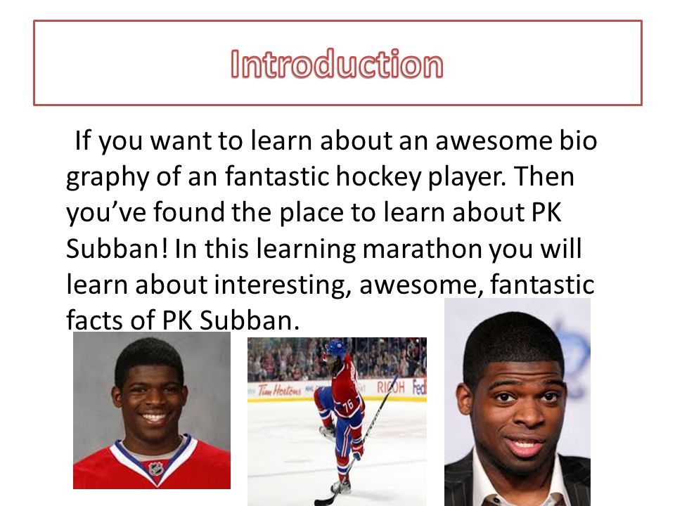If you want to learn about an awesome bio graphy of an fantastic hockey player.