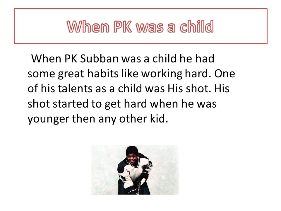 When PK Subban was a child he had some great habits like working hard.