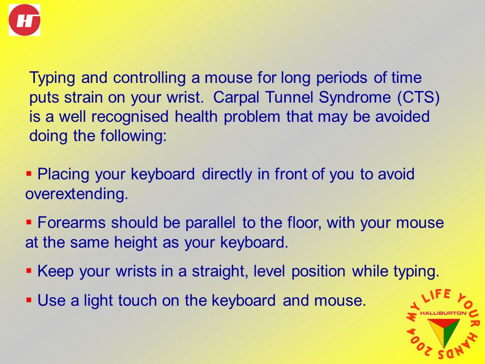 Typing and controlling a mouse for long periods of time puts strain on your wrist.