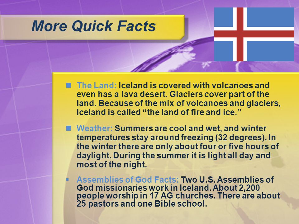 The Land: Iceland is covered with volcanoes and even has a lava desert.