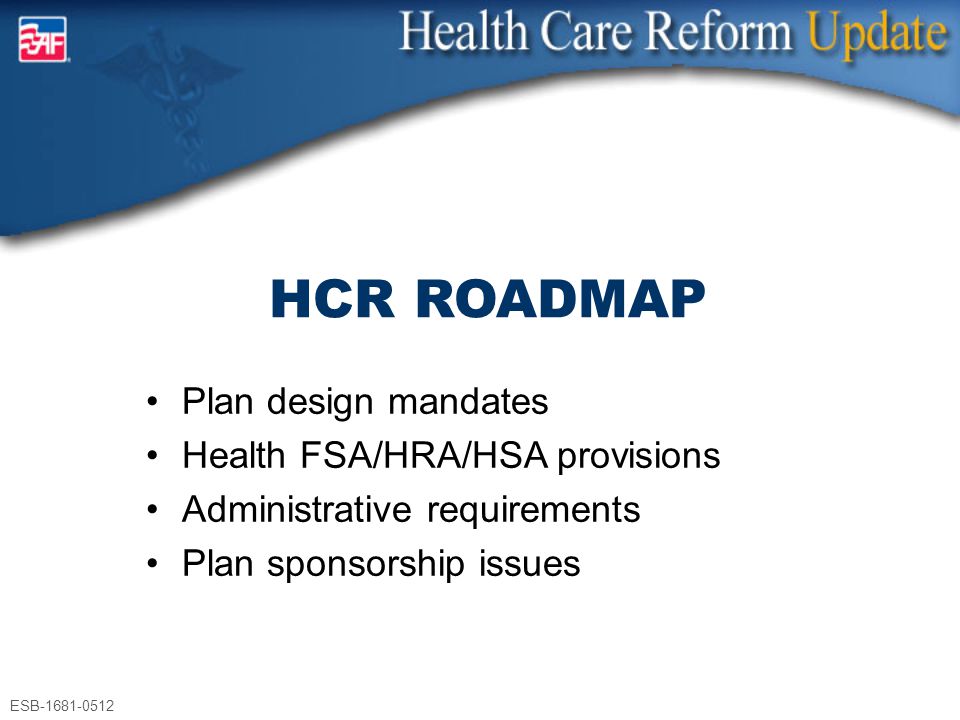 Plan design mandates Health FSA/HRA/HSA provisions Administrative requirements Plan sponsorship issues