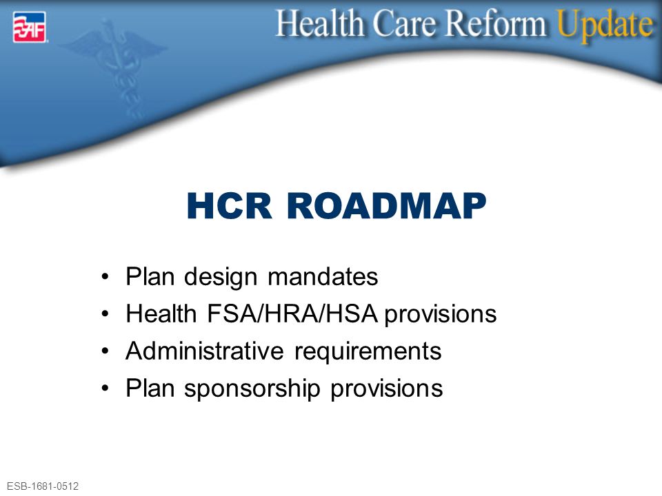 ESB Plan design mandates Health FSA/HRA/HSA provisions Administrative requirements Plan sponsorship provisions