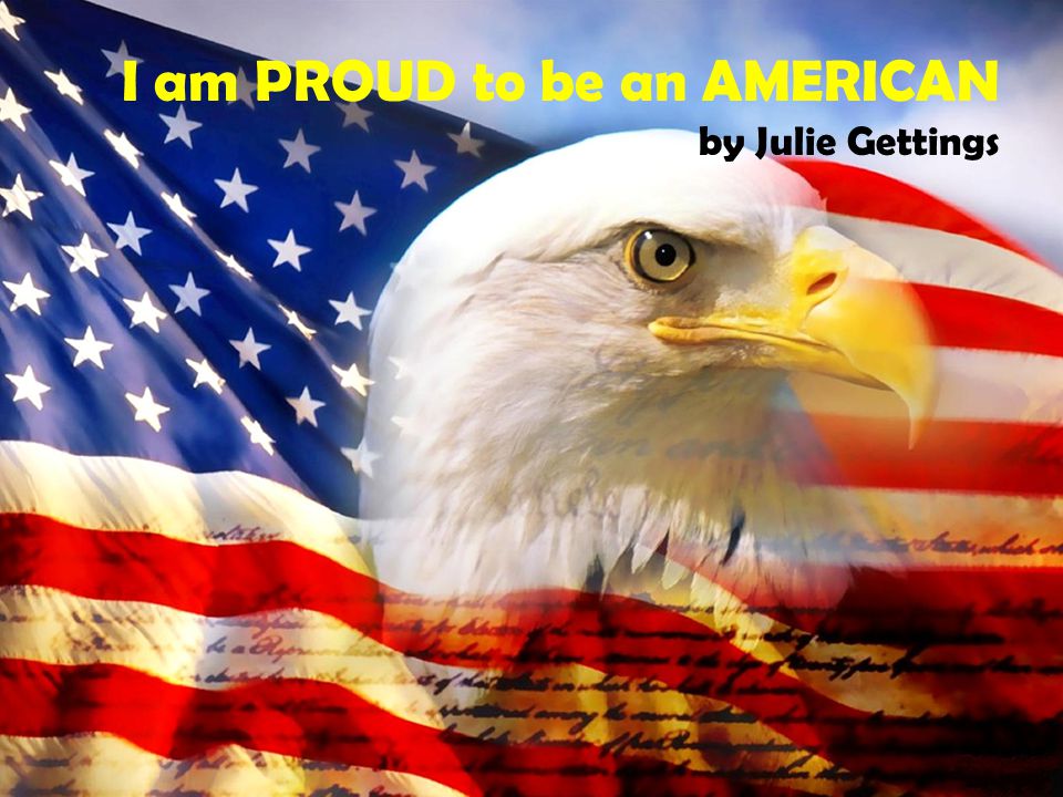 I am PROUD to be an AMERICAN by Julie Gettings