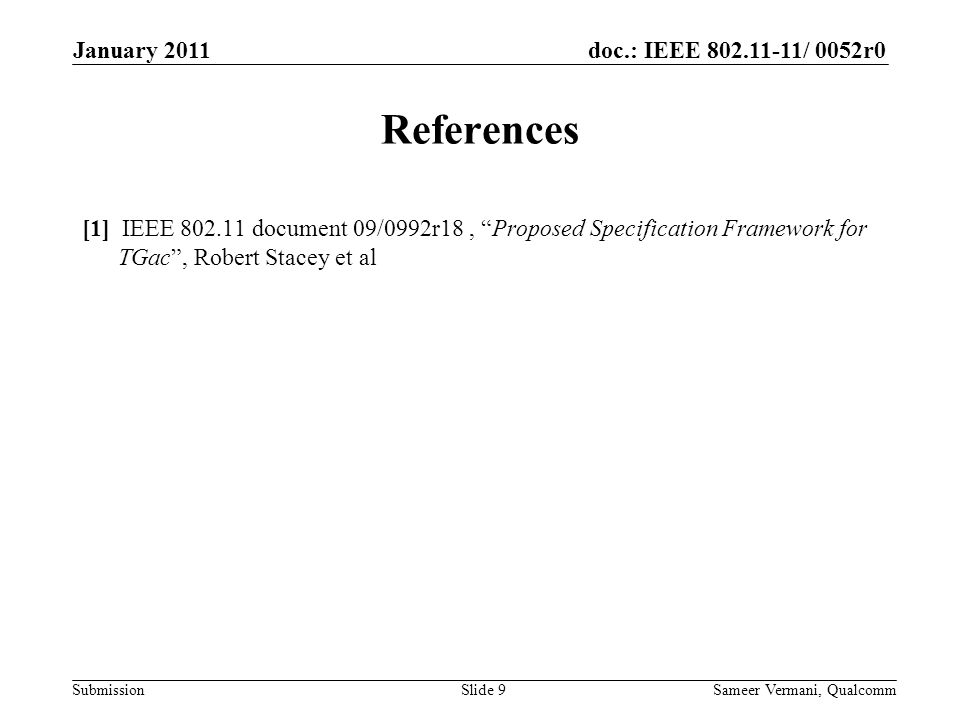 doc.: IEEE / 0052r0 Submission References [1] IEEE document 09/0992r18, Proposed Specification Framework for TGac , Robert Stacey et al Slide 9 January 2011 Sameer Vermani, Qualcomm