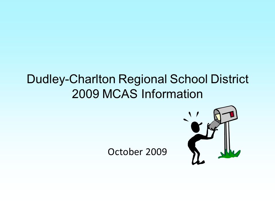 Dudley-Charlton Regional School District 2009 MCAS Information October 2009