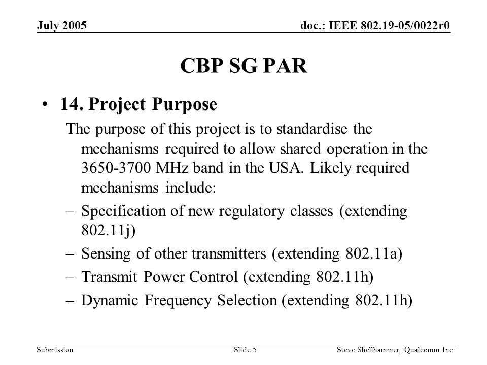doc.: IEEE /0022r0 Submission July 2005 Steve Shellhammer, Qualcomm Inc.Slide 5 CBP SG PAR 14.