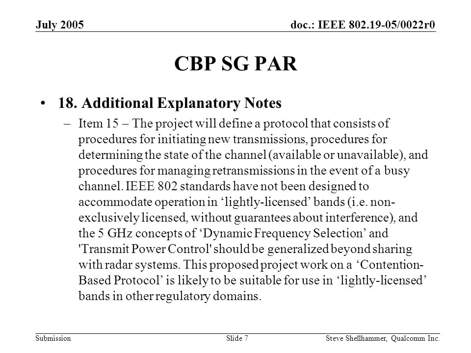 doc.: IEEE /0022r0 Submission July 2005 Steve Shellhammer, Qualcomm Inc.Slide 7 CBP SG PAR 18.