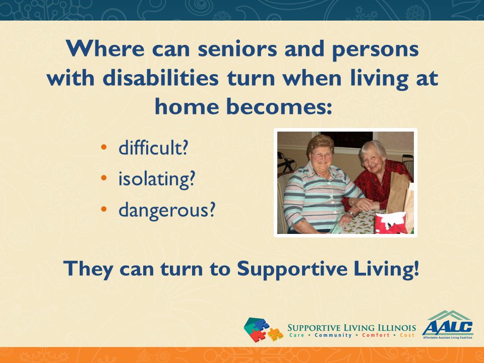 Where can seniors and persons with disabilities turn when living at home becomes: difficult.