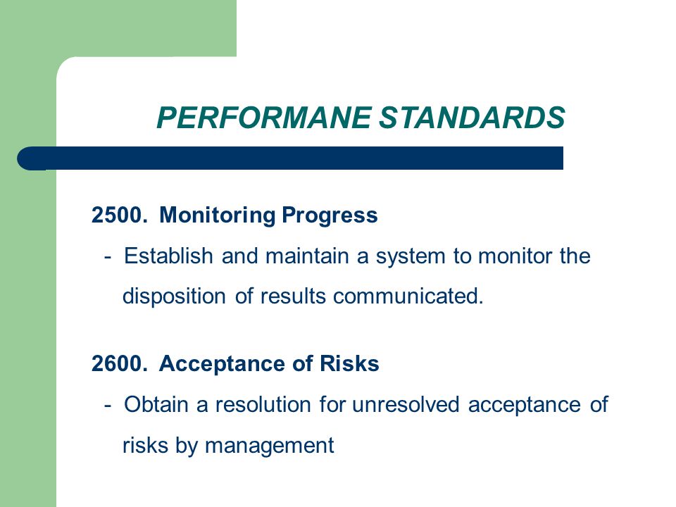 PERFORMANE STANDARDS 2500.Monitoring Progress - Establish and maintain a system to monitor the disposition of results communicated.