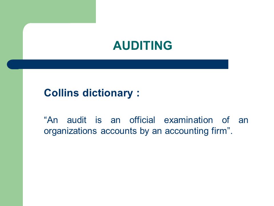 AUDITING Collins dictionary : An audit is an official examination of an organizations accounts by an accounting firm .