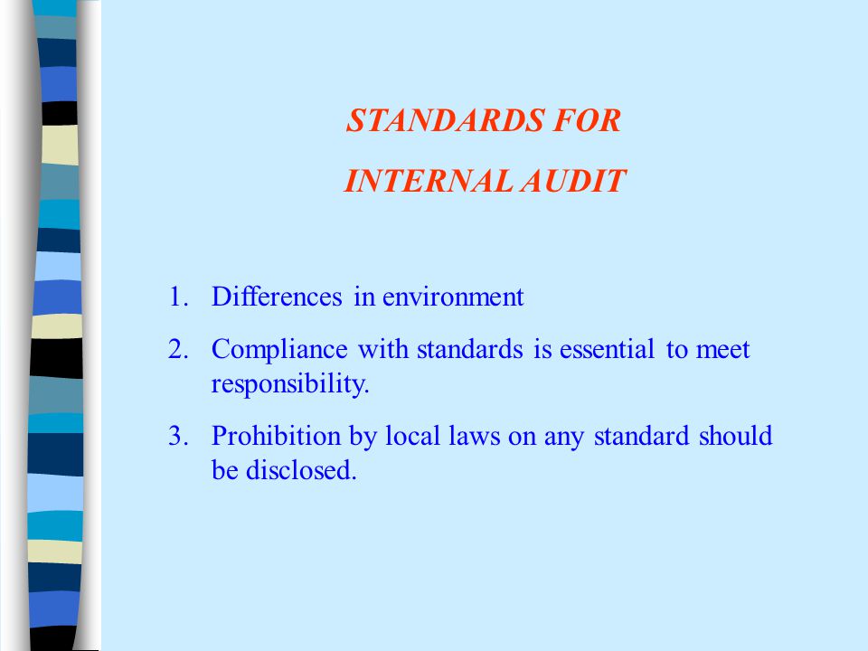 STANDARDS FOR INTERNAL AUDIT 1.Differences in environment 2.Compliance with standards is essential to meet responsibility.