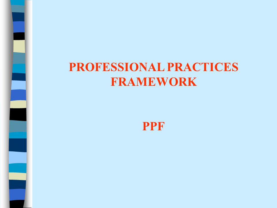 PROFESSIONAL PRACTICES FRAMEWORK PPF