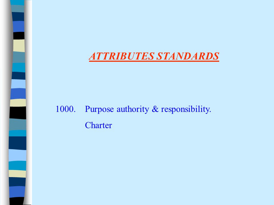 ATTRIBUTES STANDARDS Purpose authority & responsibility. Charter