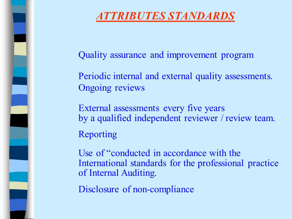 ATTRIBUTES STANDARDS Quality assurance and improvement program Periodic internal and external quality assessments.